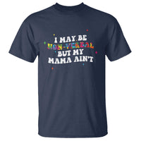 Funny Autism Awareness Mom T Shirt I May Be Non Verbal But My Mama Ain't