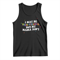 Funny Autism Awareness Mom Tank Top I May Be Non Verbal But My Mama Ain't