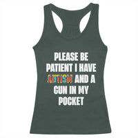 Funny Please Be Patient I Have Autism And A Gun In My Pocket Racerback Tank Top Autism Awareness