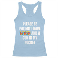 Funny Please Be Patient I Have Autism And A Gun In My Pocket Racerback Tank Top Autism Awareness