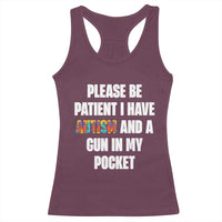 Funny Please Be Patient I Have Autism And A Gun In My Pocket Racerback Tank Top Autism Awareness