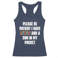 Funny Please Be Patient I Have Autism And A Gun In My Pocket Racerback Tank Top Autism Awareness