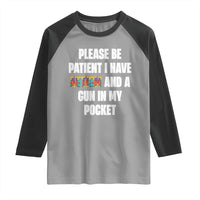 Funny Please Be Patient I Have Autism And A Gun In My Pocket Raglan Shirt Autism Awareness