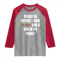 Funny Please Be Patient I Have Autism And A Gun In My Pocket Raglan Shirt Autism Awareness