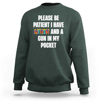Funny Please Be Patient I Have Autism And A Gun In My Pocket Sweatshirt Autism Awareness