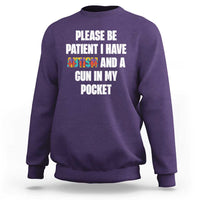 Funny Please Be Patient I Have Autism And A Gun In My Pocket Sweatshirt Autism Awareness