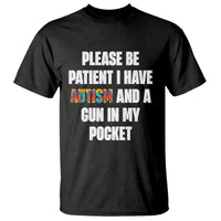Funny Please Be Patient I Have Autism And A Gun In My Pocket T Shirt Autism Awareness
