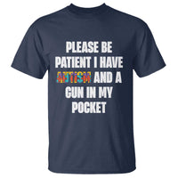 Funny Please Be Patient I Have Autism And A Gun In My Pocket T Shirt Autism Awareness