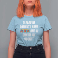 Funny Please Be Patient I Have Autism And A Gun In My Pocket T Shirt For Women Autism Awareness