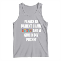 Funny Please Be Patient I Have Autism And A Gun In My Pocket Tank Top Autism Awareness