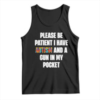 Funny Please Be Patient I Have Autism And A Gun In My Pocket Tank Top Autism Awareness