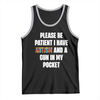 Funny Please Be Patient I Have Autism And A Gun In My Pocket Tank Top Autism Awareness