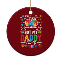 I May Be Non Verbal But My Daddy Ain't Remember That Ceramic Ornament Autism Awareness Dad