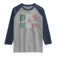 Funny El Papa Mas Chingon Raglan Shirt Best Mexican Dad Father's Day Mexican Flag