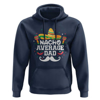 Funny Cinco De Mayo Father's Day Mexican Hoodie Nacho Average Dad Sombrero Hat