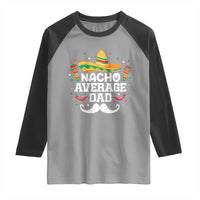 Funny Cinco De Mayo Father's Day Mexican Raglan Shirt Nacho Average Dad Sombrero Hat