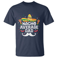 Funny Cinco De Mayo Father's Day Mexican T Shirt Nacho Average Dad Sombrero Hat