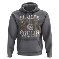 Funny El Jefe Is Grillin Stand Back Hoodie Mexican Dad Father's Day