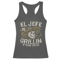 Funny El Jefe Is Grillin Stand Back Racerback Tank Top Mexican Dad Father's Day