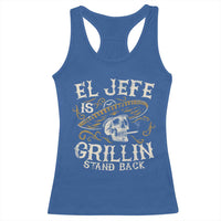 Funny El Jefe Is Grillin Stand Back Racerback Tank Top Mexican Dad Father's Day
