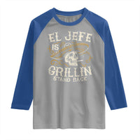 Funny El Jefe Is Grillin Stand Back Raglan Shirt Mexican Dad Father's Day