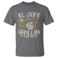 Funny El Jefe Is Grillin Stand Back T Shirt Mexican Dad Father's Day