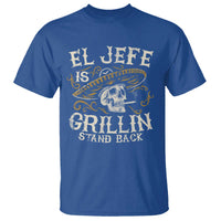 Funny El Jefe Is Grillin Stand Back T Shirt Mexican Dad Father's Day