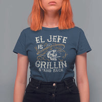 Funny El Jefe Is Grillin Stand Back T Shirt For Women Mexican Dad Father's Day