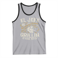 Funny El Jefe Is Grillin Stand Back Tank Top Mexican Dad Father's Day
