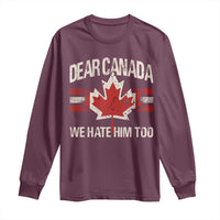 Dear Canada We Hate Him Too Long Sleeve Shirt Vintage Maple Leaf