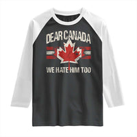 Dear Canada We Hate Him Too Raglan Shirt Vintage Maple Leaf