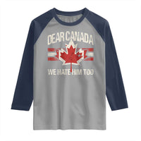 Dear Canada We Hate Him Too Raglan Shirt Vintage Maple Leaf