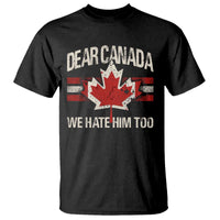 Dear Canada We Hate Him Too T Shirt Vintage Maple Leaf