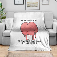 Mom I Love You From The Bottom Of My Heart Throw Blanket Family Humor