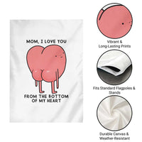 Mom I Love You From The Bottom Of My Heart Garden Flag Family Humor