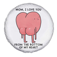 Mom I Love You From The Bottom Of My Heart Spare Tire Cover Family Humor