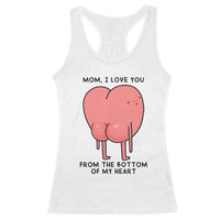 Mom I Love You From The Bottom Of My Heart Racerback Tank Top Family Humor