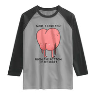 Mom I Love You From The Bottom Of My Heart Raglan Shirt Family Humor