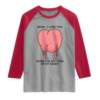Mom I Love You From The Bottom Of My Heart Raglan Shirt Family Humor