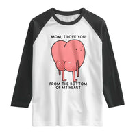 Mom I Love You From The Bottom Of My Heart Raglan Shirt Family Humor
