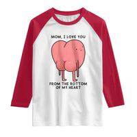 Mom I Love You From The Bottom Of My Heart Raglan Shirt Family Humor