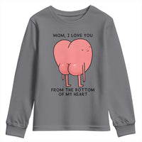 Mom I Love You From The Bottom Of My Heart Youth Sweatshirt Family Humor