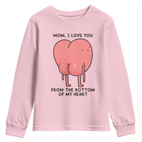 Mom I Love You From The Bottom Of My Heart Youth Sweatshirt Family Humor