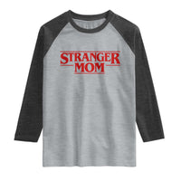 Stranger Mom Raglan Shirt Funny Mothers Day Movie Gift