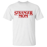 Stranger Mom T Shirt Funny Mothers Day Movie Gift