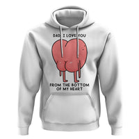 Dad I Love You From The Bottom Of My Heart Hoodie Fathers Day Gifts