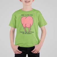 Dad I Love You From The Bottom Of My Heart T Shirt For Kid Fathers Day Gifts