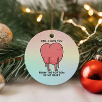Dad I Love You From The Bottom Of My Heart Ceramic Ornament Fathers Day Gifts