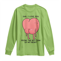 Dad I Love You From The Bottom Of My Heart Long Sleeve Shirt Fathers Day Gifts