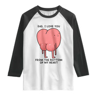 Dad I Love You From The Bottom Of My Heart Raglan Shirt Fathers Day Gifts